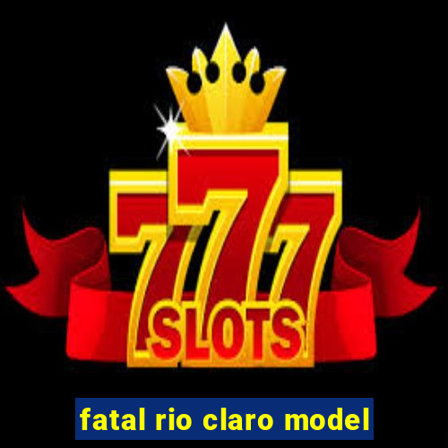 fatal rio claro model